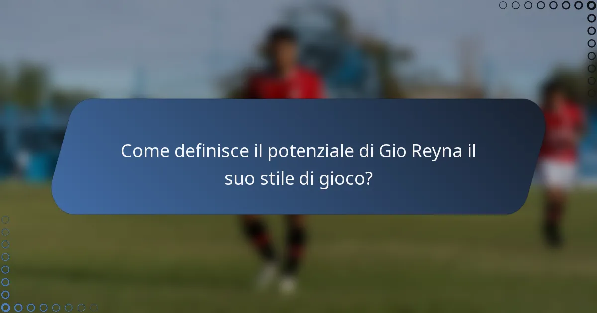 Come definisce il potenziale di Gio Reyna il suo stile di gioco?