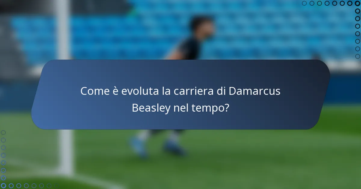 Come è evoluta la carriera di Damarcus Beasley nel tempo?