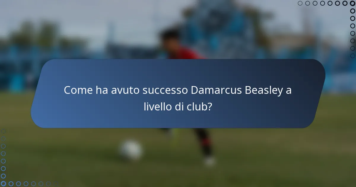 Come ha avuto successo Damarcus Beasley a livello di club?