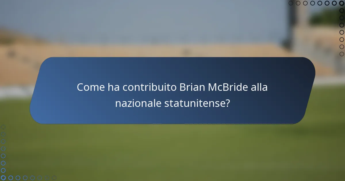 Come ha contribuito Brian McBride alla nazionale statunitense?
