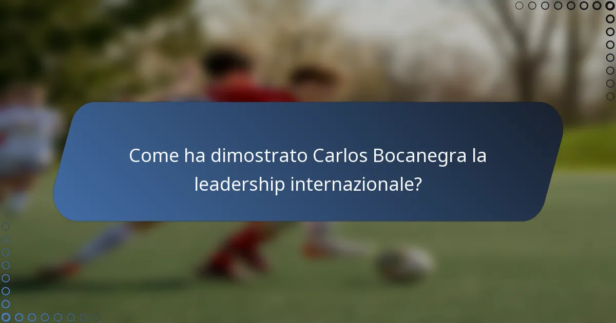 Come ha dimostrato Carlos Bocanegra la leadership internazionale?