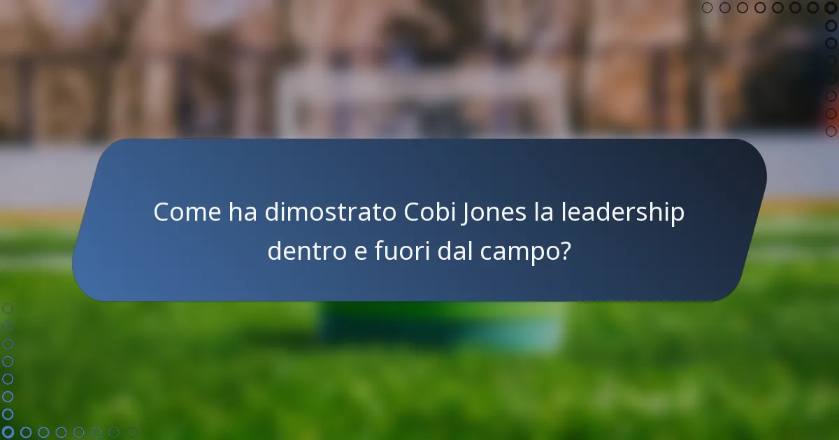 Come ha dimostrato Cobi Jones la leadership dentro e fuori dal campo?