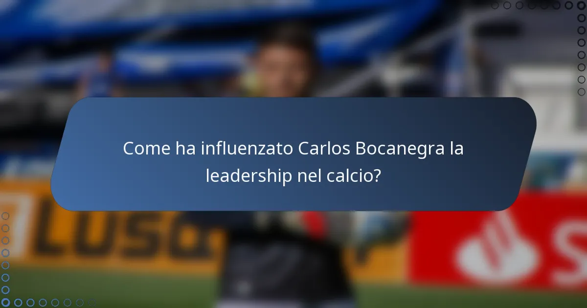 Come ha influenzato Carlos Bocanegra la leadership nel calcio?