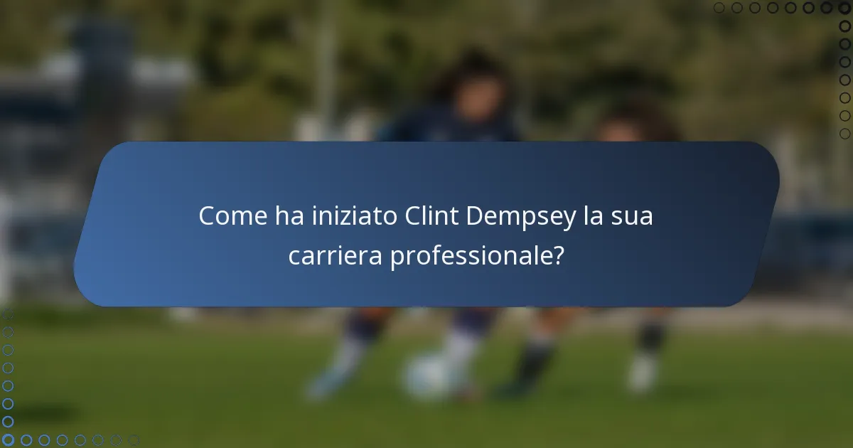 Come ha iniziato Clint Dempsey la sua carriera professionale?