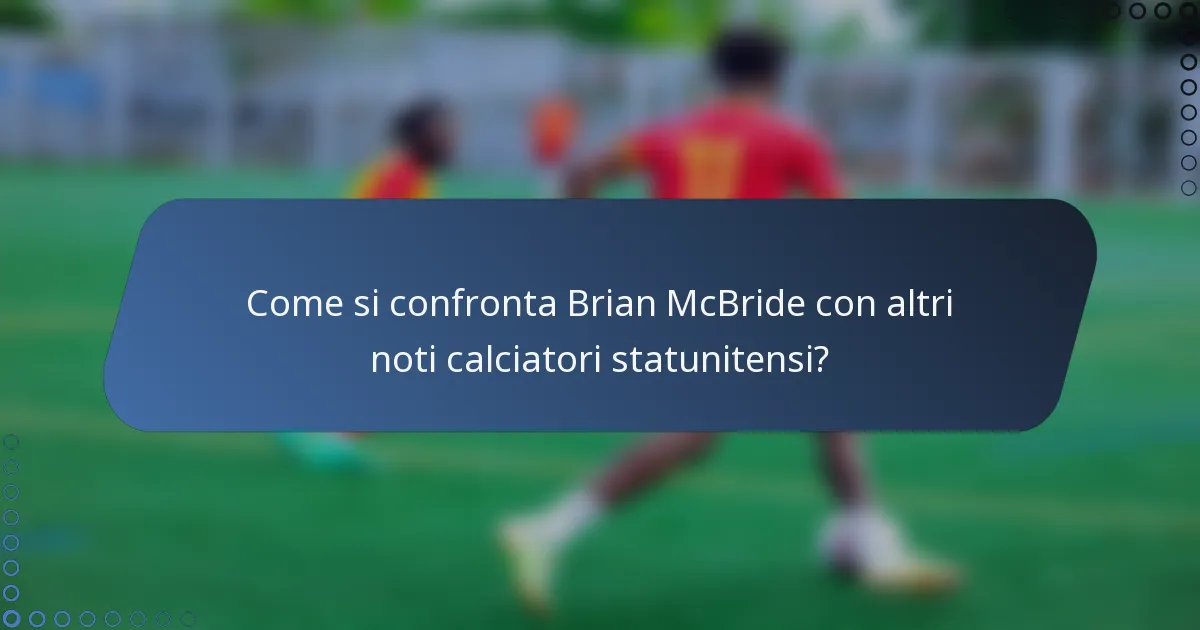 Come si confronta Brian McBride con altri noti calciatori statunitensi?