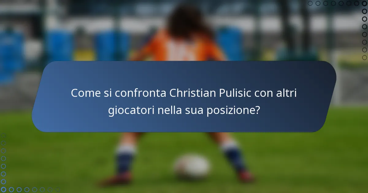 Come si confronta Christian Pulisic con altri giocatori nella sua posizione?