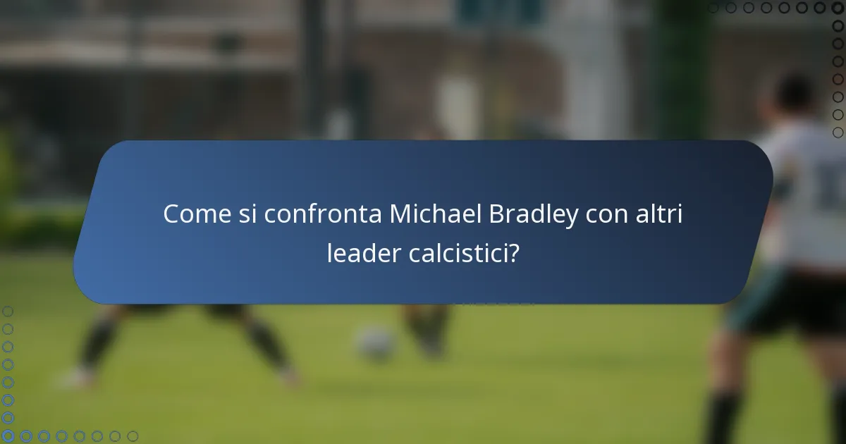 Come si confronta Michael Bradley con altri leader calcistici?
