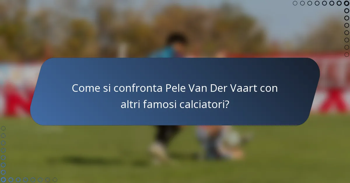 Come si confronta Pele Van Der Vaart con altri famosi calciatori?