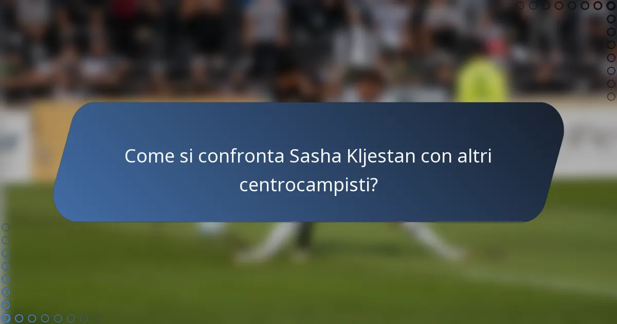 Come si confronta Sasha Kljestan con altri centrocampisti?