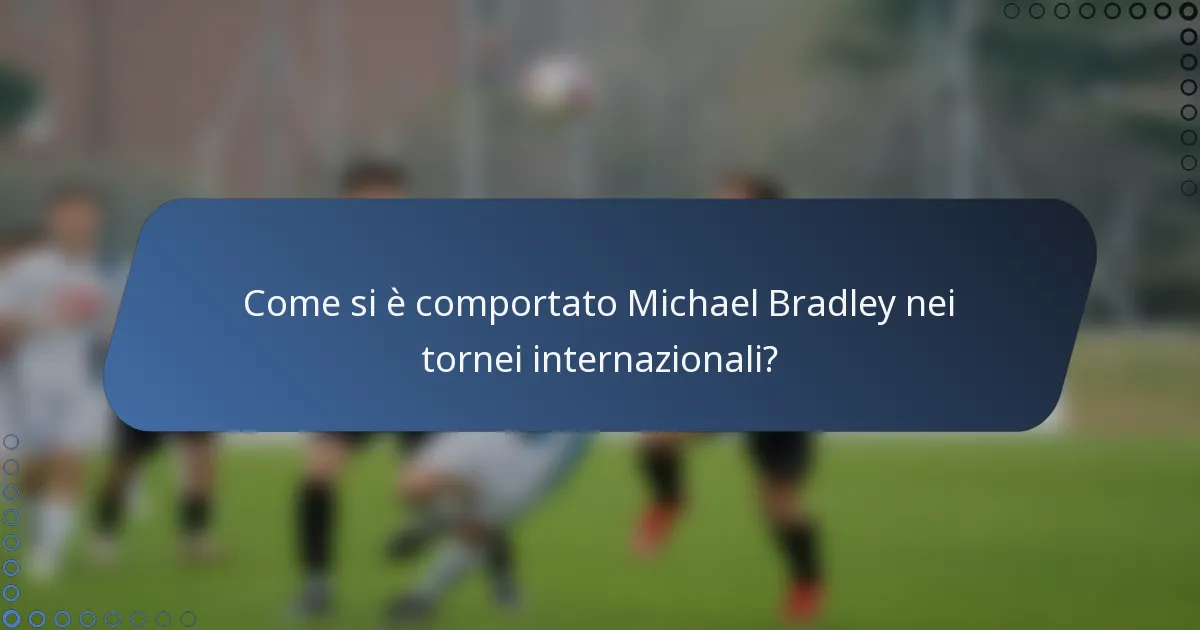 Come si è comportato Michael Bradley nei tornei internazionali?