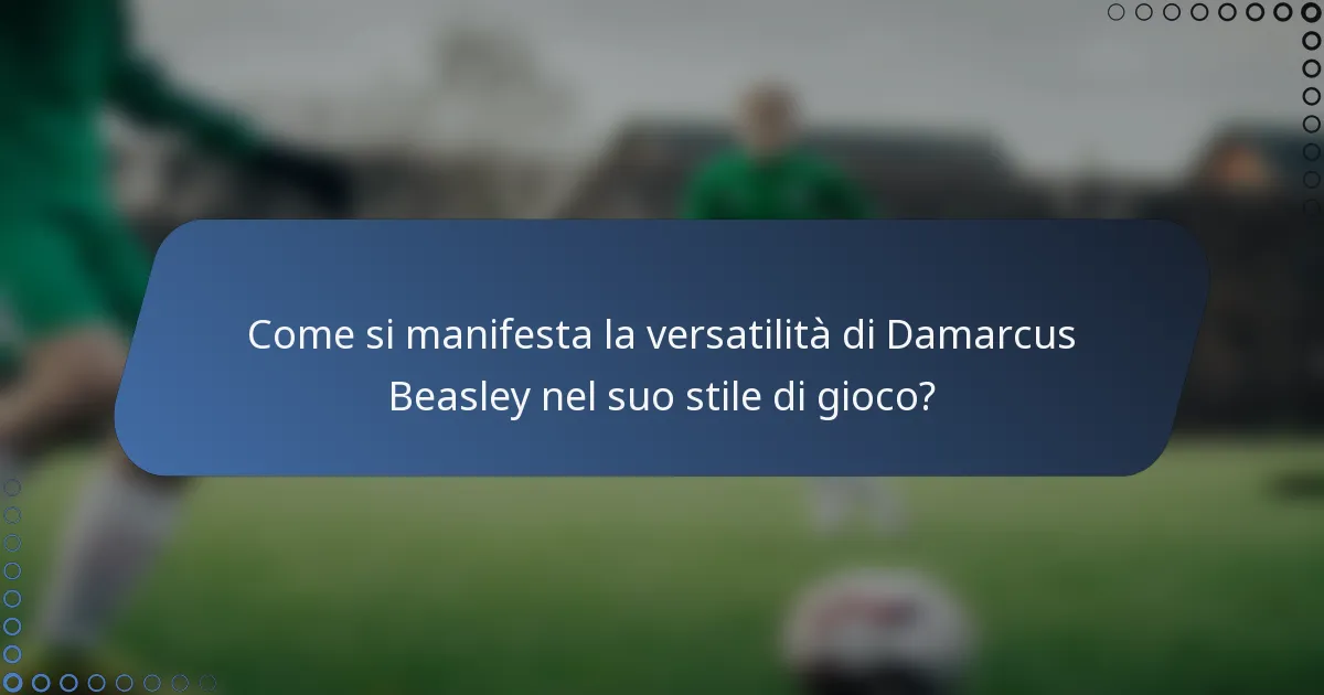 Come si manifesta la versatilità di Damarcus Beasley nel suo stile di gioco?