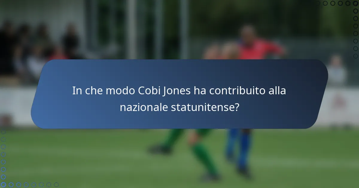 In che modo Cobi Jones ha contribuito alla nazionale statunitense?