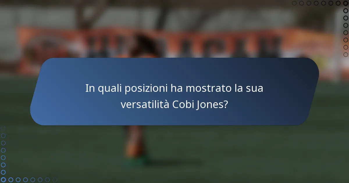In quali posizioni ha mostrato la sua versatilità Cobi Jones?