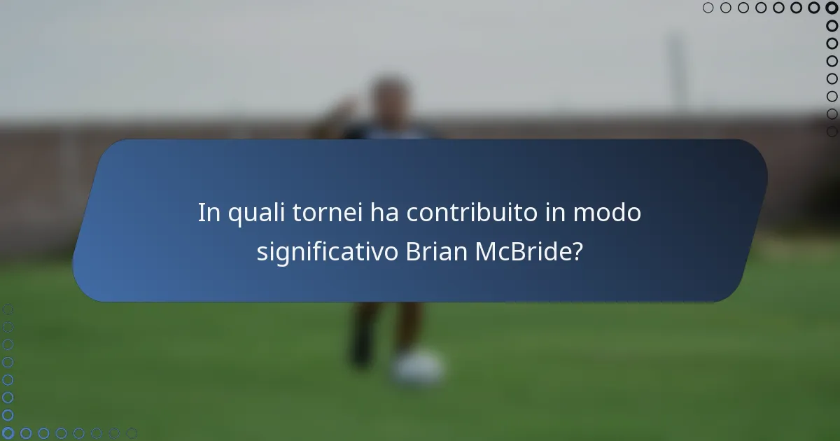 In quali tornei ha contribuito in modo significativo Brian McBride?