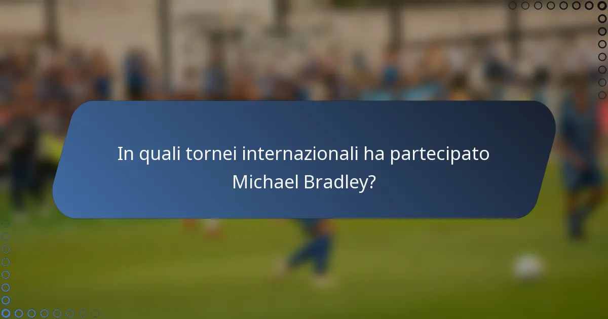 In quali tornei internazionali ha partecipato Michael Bradley?