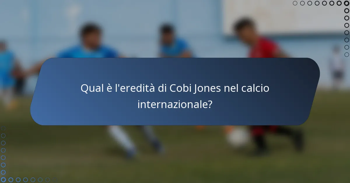 Qual è l'eredità di Cobi Jones nel calcio internazionale?