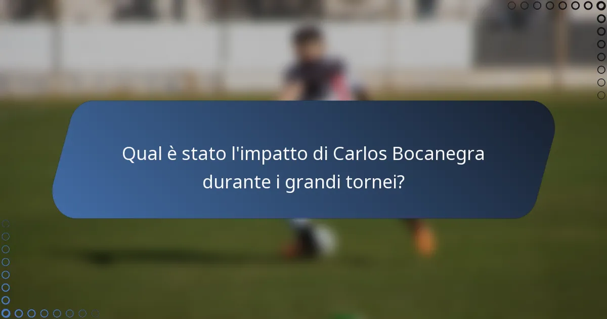 Qual è stato l'impatto di Carlos Bocanegra durante i grandi tornei?
