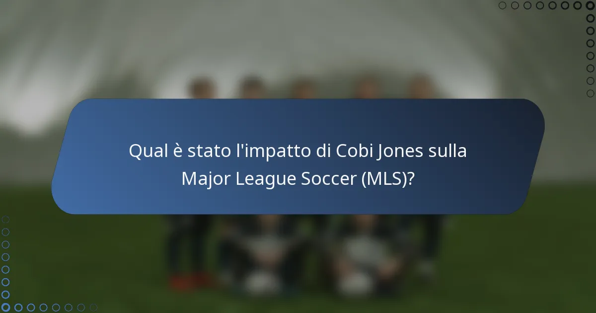 Qual è stato l'impatto di Cobi Jones sulla Major League Soccer (MLS)?