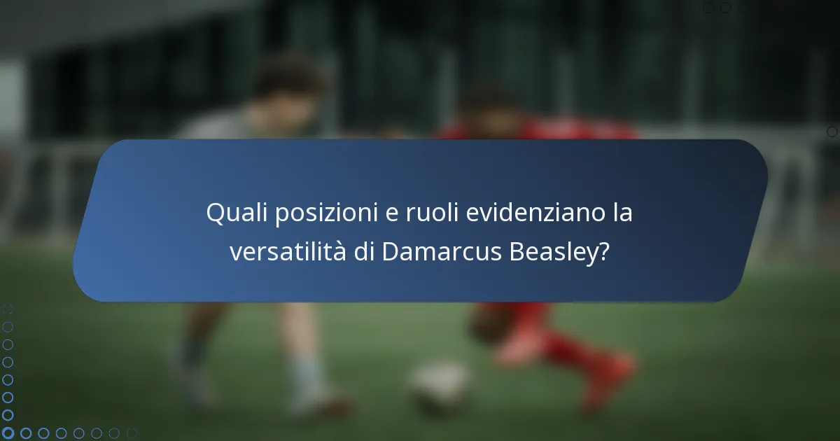 Quali posizioni e ruoli evidenziano la versatilità di Damarcus Beasley?