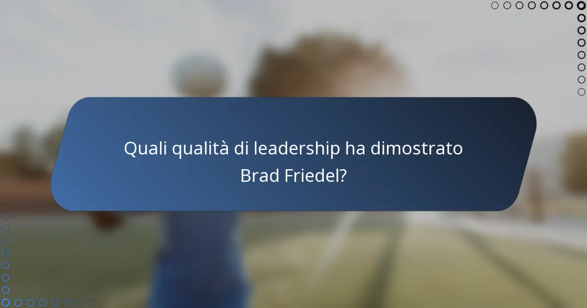 Quali qualità di leadership ha dimostrato Brad Friedel?