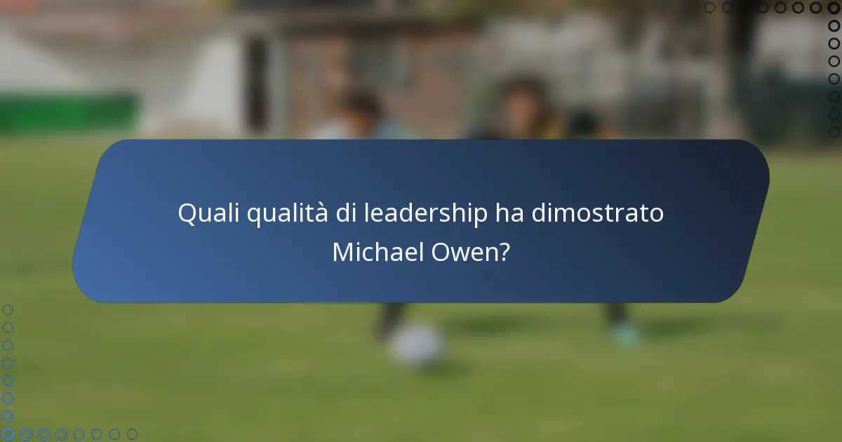 Quali qualità di leadership ha dimostrato Michael Owen?
