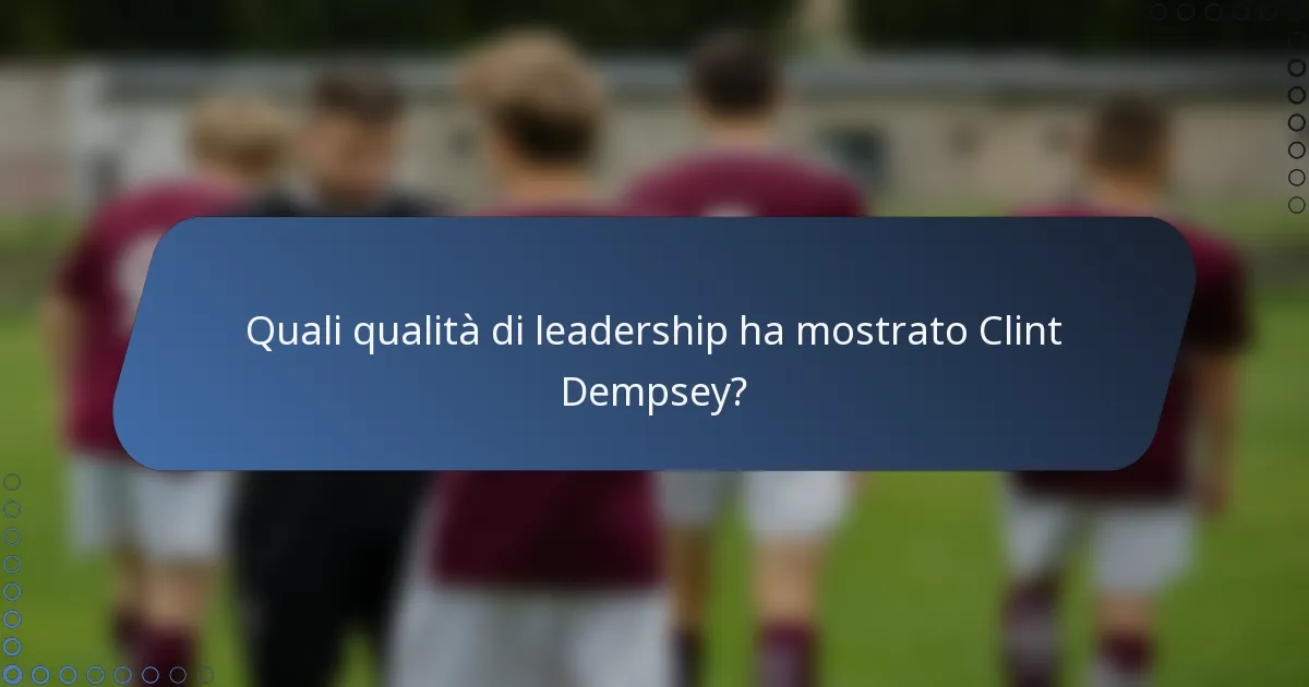 Quali qualità di leadership ha mostrato Clint Dempsey?