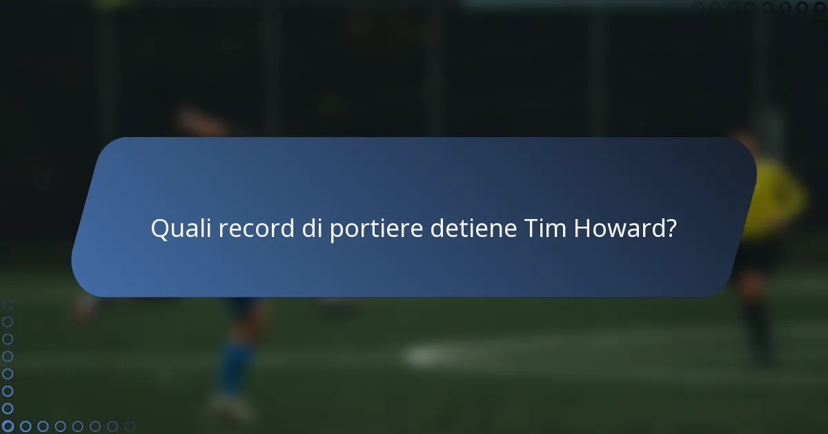 Quali record di portiere detiene Tim Howard?