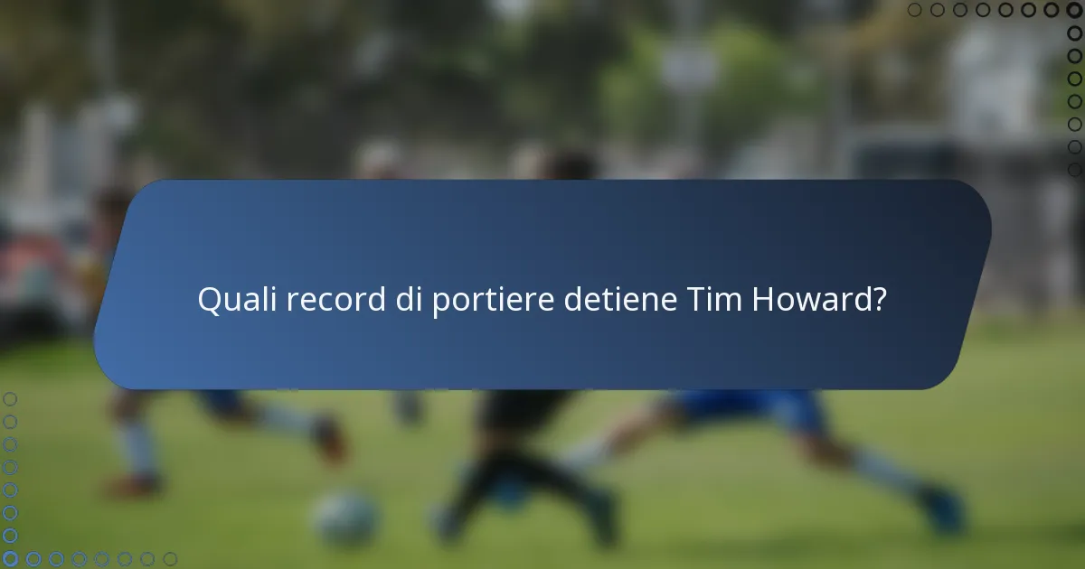 Quali record di portiere detiene Tim Howard?