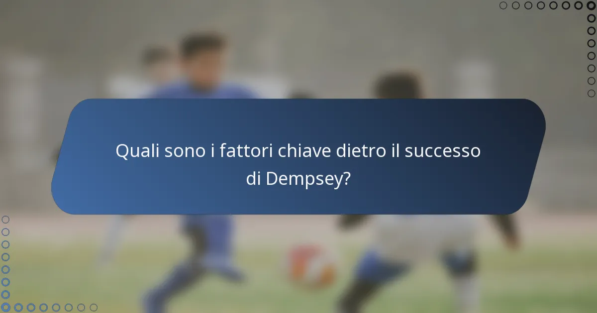 Quali sono i fattori chiave dietro il successo di Dempsey?