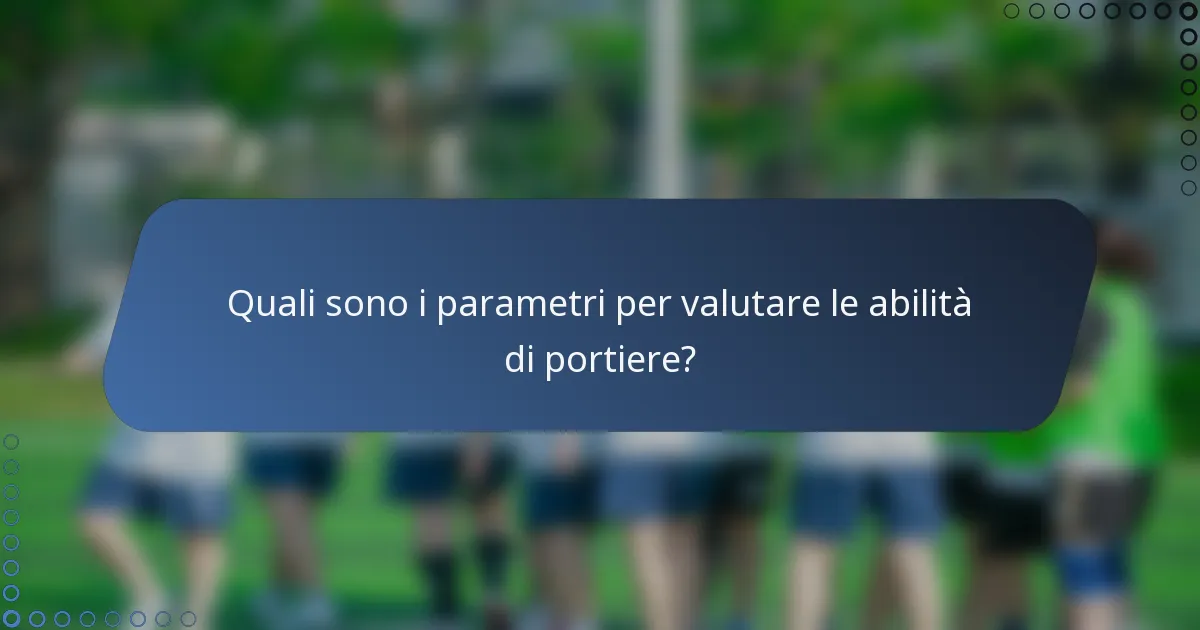 Quali sono i parametri per valutare le abilità di portiere?