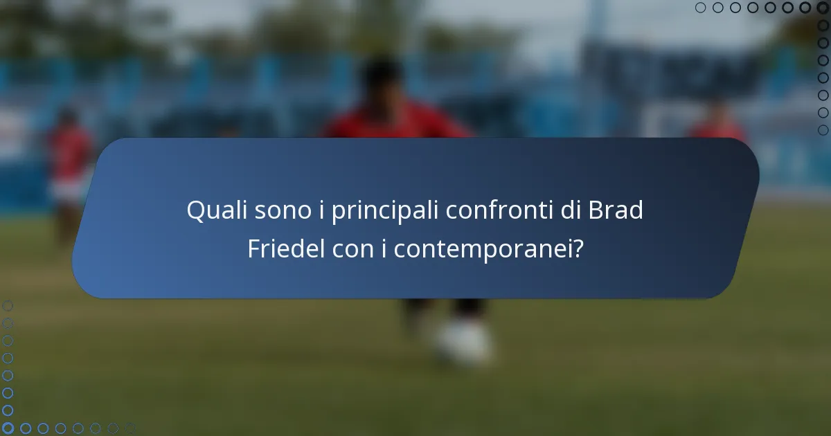 Quali sono i principali confronti di Brad Friedel con i contemporanei?