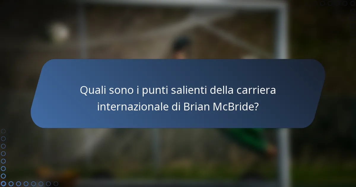Quali sono i punti salienti della carriera internazionale di Brian McBride?
