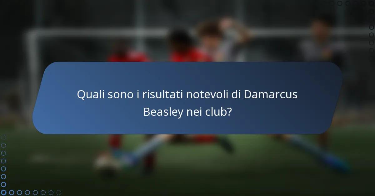 Quali sono i risultati notevoli di Damarcus Beasley nei club?