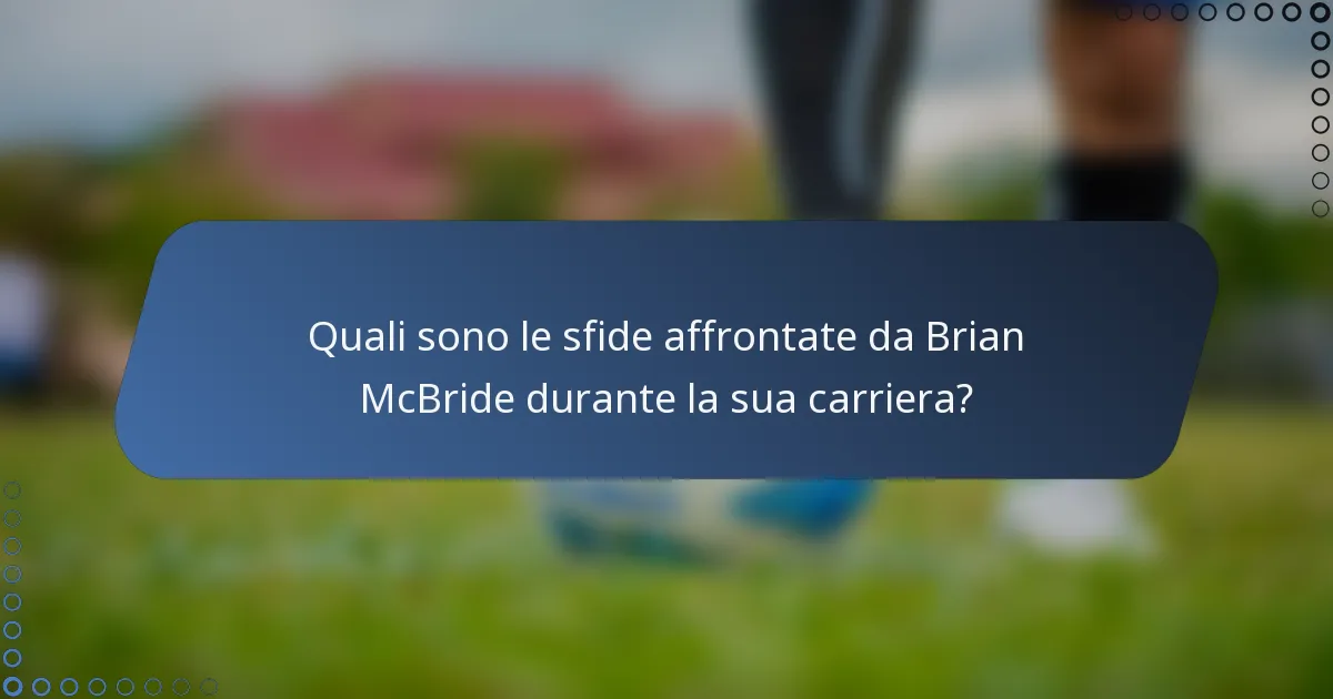 Quali sono le sfide affrontate da Brian McBride durante la sua carriera?