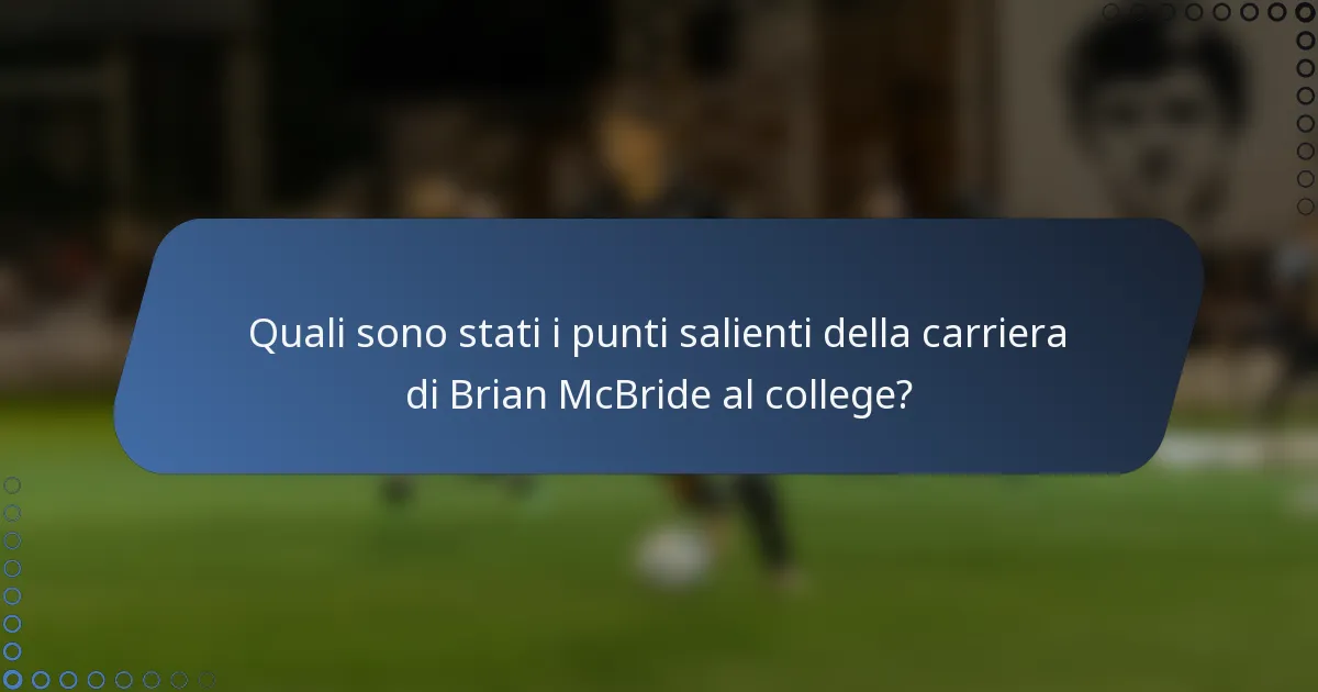 Quali sono stati i punti salienti della carriera di Brian McBride al college?
