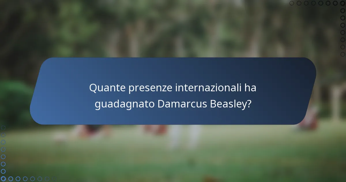Quante presenze internazionali ha guadagnato Damarcus Beasley?