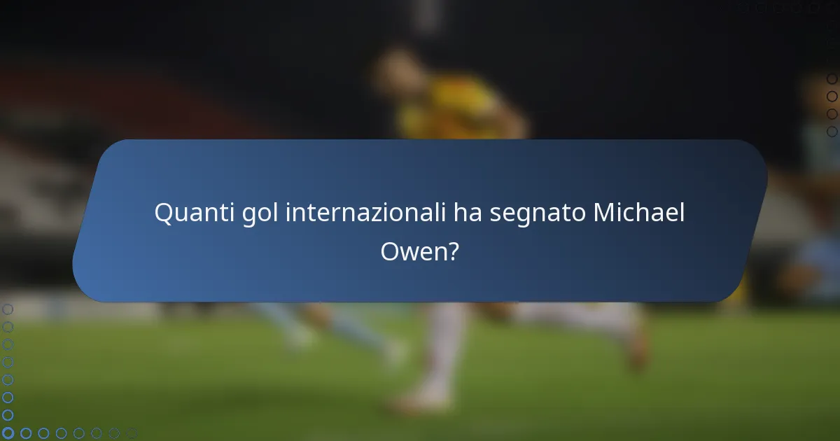 Quanti gol internazionali ha segnato Michael Owen?